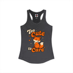 Too Cute Too Care/Ideal Racerback Tank